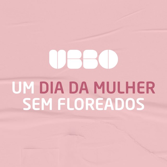 UBBO - Um Dia Da Mulher Sem Floreados